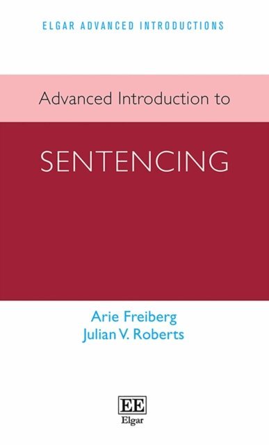Julian V. Roberts, Arie Freiberg - Advanced Introduction to Sentencing, E-bok