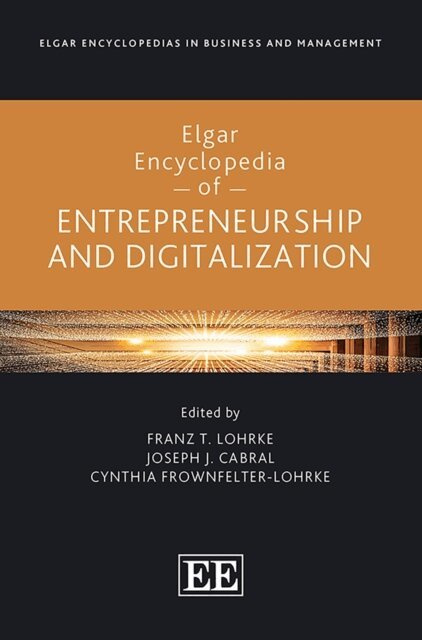 Cynthia Frownfelter-Lohrke, Joseph Cabral, Franz Lohrke - Elgar Encyclopedia of Entrepreneurship and Digitalization, E-bok
