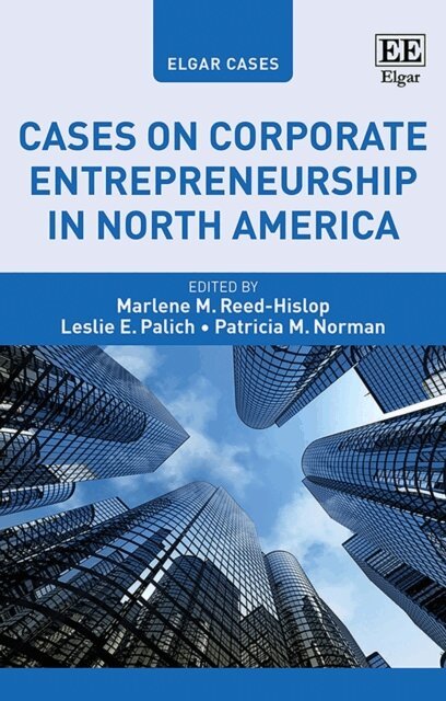 Patricia M. Norman, Leslie E. Palich, Marlene M. Reed-Hislop - Cases on Corporate Entrepreneurship in North America, E-bok