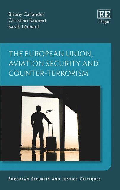 Sarah Leonard, Christian Kaunert, Briony Callander - European Union, Aviation Security and Counter-Terrorism, E-bok