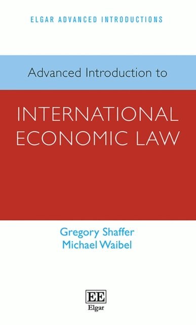 Michael Waibel, Gregory Shaffer - Advanced Introduction to International Economic Law, E-bok