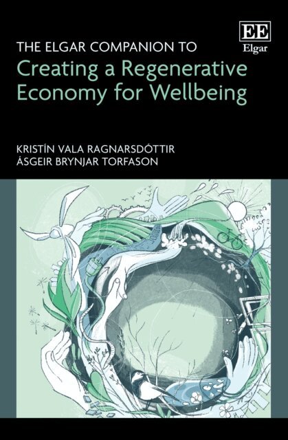 Asgeir B. Torfason, Kristin V. Ragnarsdottir - Elgar Companion to Creating a Regenerative Economy for Wellbeing, E-bok