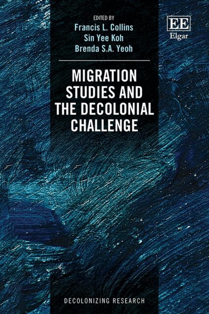 Brenda S.A. Yeoh, Sin Yee Koh, Francis L. Collins - Migration Studies and the Decolonial Challenge, E-bok