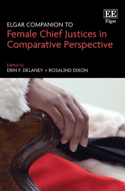 Rosalind Dixon, Erin F. Delaney - Elgar Companion to Female Chief Justices in Comparative Perspective, E-bok