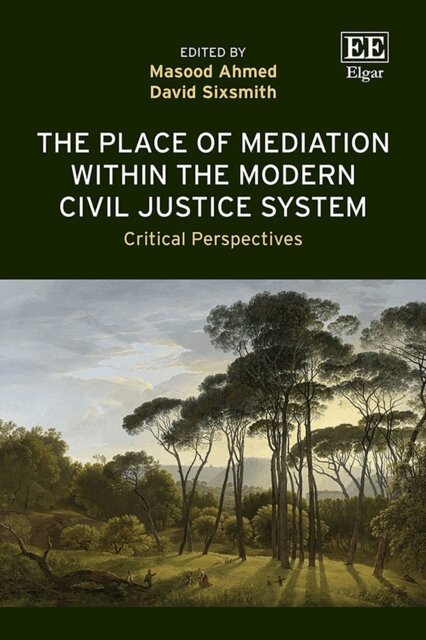 David Sixsmith, Masood Ahmed - Place of Mediation within the Modern Civil Justice System, E-bok