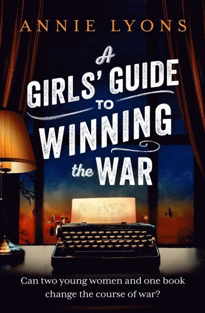Annie Lyons - Girls' Guide to Winning the War, E-bok