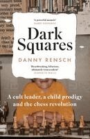 Danny Rensch - Dark Squares: A cult leader, a child prodigy and the chess revolution, Häftad