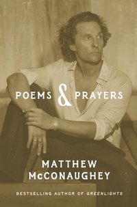 Poems & Prayers: Matthew McConaughey's brand new inspirational book
