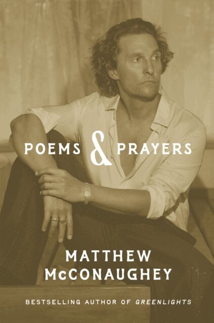Matthew McConaughey - Poems & Prayers: Matthew McConaughey's brand new inspirational book, E-bok