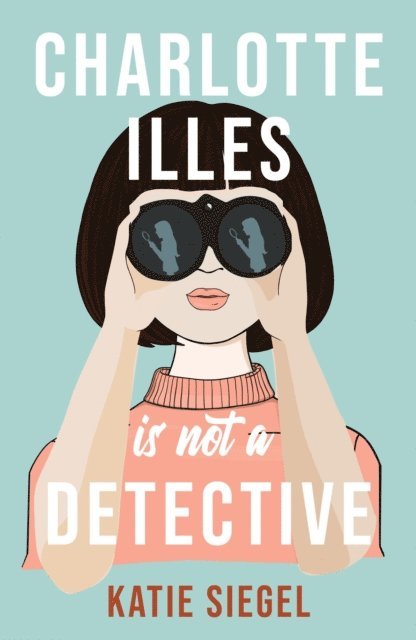 Katie Siegel - Charlotte Illes Is Not A Detective, E-bok