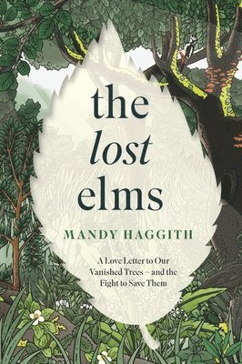 Mandy Haggith - Lost Elms: A Love Letter to Our Vanished Trees – and the Fight to Save Them, Häftad