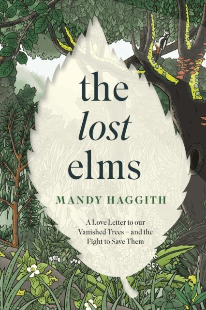 Mandy Haggith - Lost Elms: A Love Letter to Our Vanished Trees   and the Fight to Save Them, E-bok
