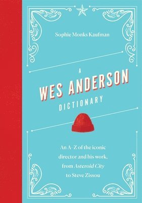 Sophie Monks Kaufman - Wes Anderson Dictionary, Inbunden