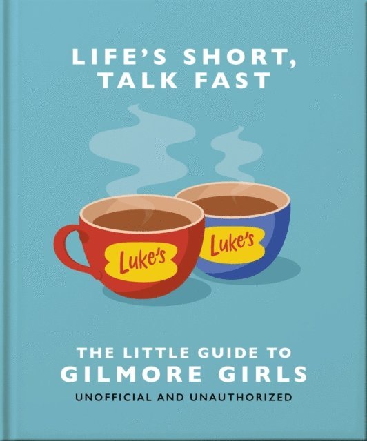 OH - Life's Short, Talk Fast: The Little Guide to Gilmore Girls, E-bok