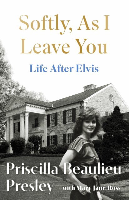 Priscilla Presley - Softly, As I Leave You: Life After Elvis, E-bok
