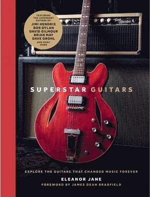 Eleanor Jane - Superstar Guitars: Explore the Guitars That Changed Music Forever, Inbunden. Tillgänglighet: Lägg i varukorg