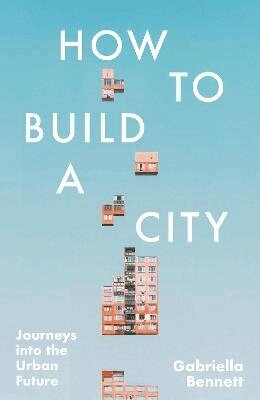 Gabriella Bennett - How to Build a City, Häftad