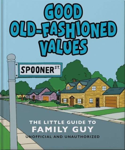 OH - Good Old-Fashioned Values: The Little Guide to Family Guy, E-bok