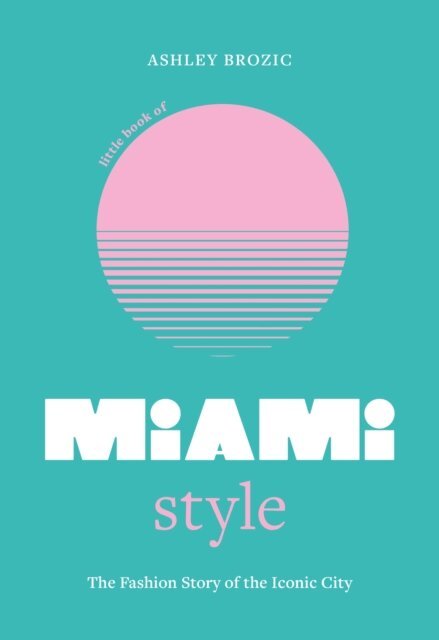 Ashley Brozic - Little Book of Miami Style, E-bok