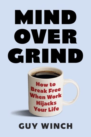 Guy Winch - Mind Over Grind, E-bok