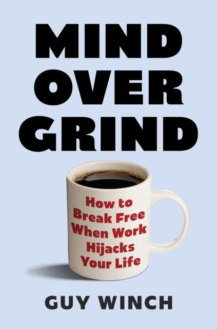 Guy Winch - Mind Over Grind, E-bok