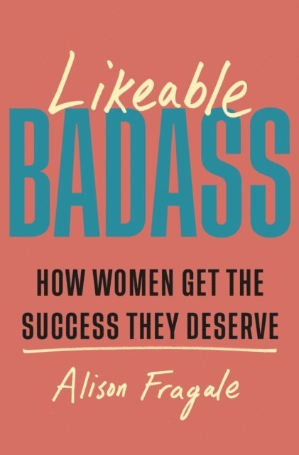 Alison Fragale - Likeable Badass, E-bok