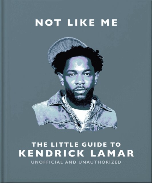 Not Like Me: The Little Guide to Kendrick Lamar