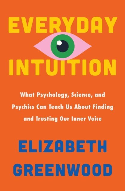 Elizabeth Greenwood - Everyday Intuition, E-bok