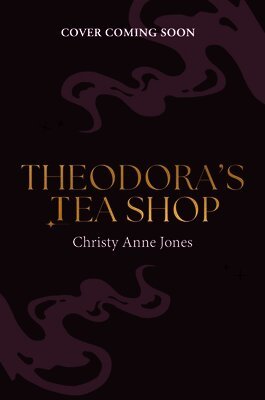 Christy Anne Jones - Theodora's Tea Shop, Inbunden