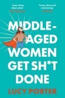 Lucy Porter - Middle-Aged Women Get Sh*t Done, Häftad. Tillgänglighet: Kommande