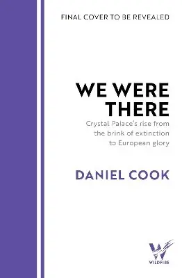 Daniel Cook - We Were There: Crystal Palace’s rise from the brink of extinction to European glory, Inbunden. Tillgänglighet: Kommande