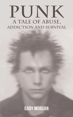 Punk: A Tale of Abuse, Addiction and Survival