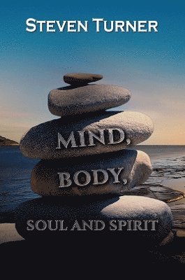 Steven Turner - Mind, Body, Soul and Spirit, Häftad. Tillgänglighet: Lägg i varukorg
