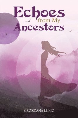 Grozdana Lukic - Echoes from My Ancestors, Häftad. Tillgänglighet: Lägg i varukorg