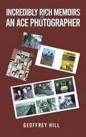 Geoffrey Hill - Incredibly Rich: Memoirs of an Ace Photographer, Inbunden. Tillgänglighet: Lägg i varukorg