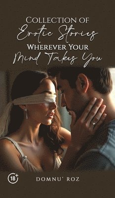 Domnu’ Roz - Collection of Erotic Stories...Wherever Your...Mind Takes You, Inbunden