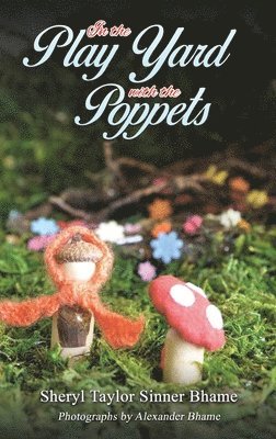 Sheryl Taylor Sinner Bhame - In the Play Yard with the Poppets, Inbunden. Tillgänglighet: Lägg i varukorg