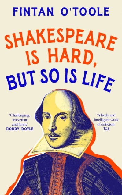 Fintan O'Toole - Shakespeare is Hard, but so is Life, E-bok