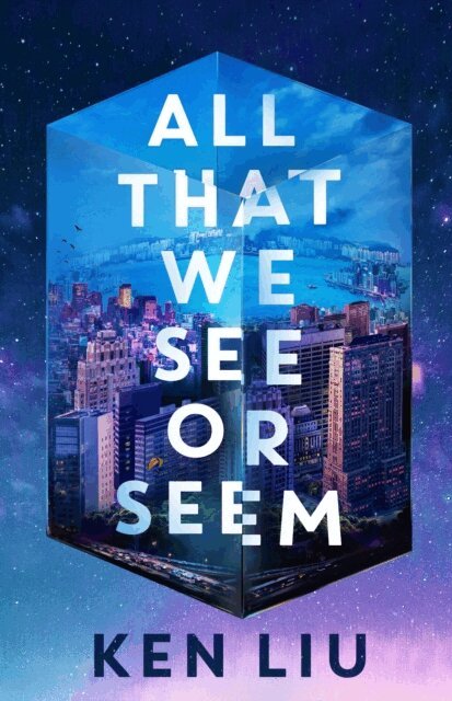 Ken Liu - All That We See or Seem, E-bok