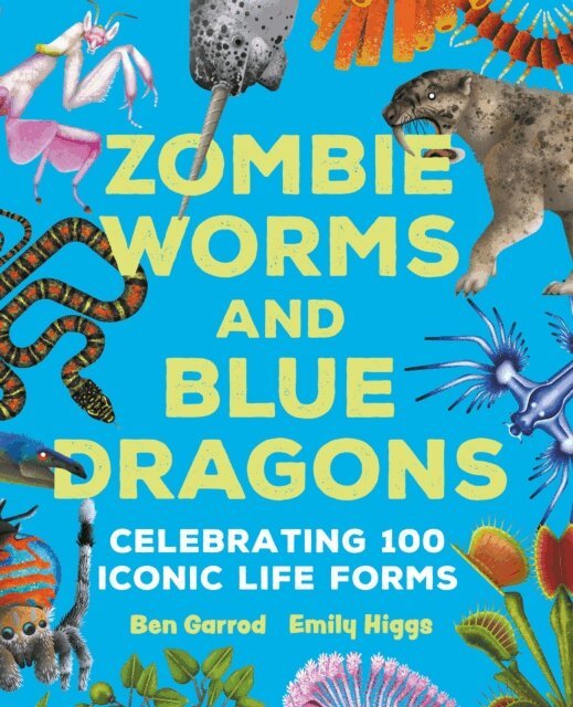Ben Garrod - Zombie Worms and Blue Dragons: Celebrating 100 Iconic Life Forms, E-bok
