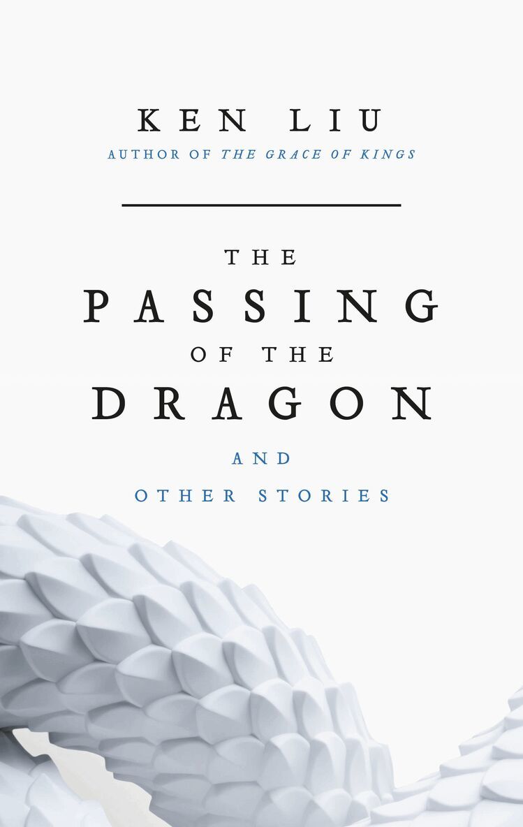 Ken Liu - Passing of the Dragon and Other Stories, Häftad