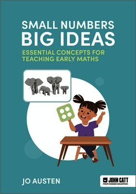 Jo Austen - Small Numbers, Big Ideas: Essential Concepts for Teaching Early Maths, Häftad