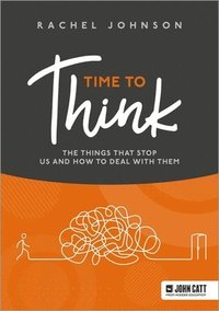 Time to Think: The things that stop us and how to deal with them