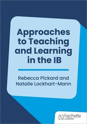 Rebecca Pickard, Natalie Lockhart-Mann - Approaches to Teaching and Learning in the IB, Häftad