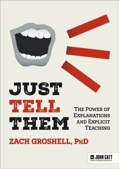 Zach Groshell - Just Tell Them: The Power of Explanations and Explicit Teaching, E-bok