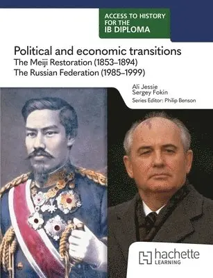 Access to History for the IB Diploma: Political and economic transitions: The Meiji Restoration (1853-1894) and the Russian Federation (1985-1999)