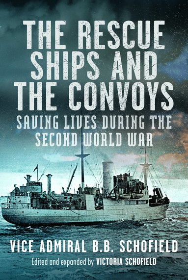 Rescue Ships and The Convoys by B B Schofield