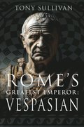 Rome's Greatest Emperor: Vespasian