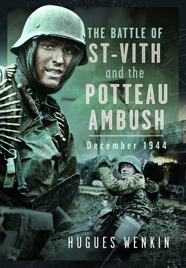 Hugues Wenkin - Battle of Saint-Vith and the Potteau Ambush, December 1944, Inbunden