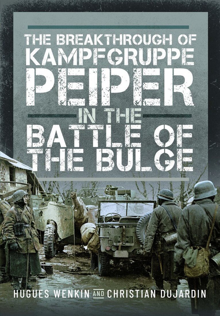 Christian Dujardin, Hugues Wenkin - Breakthrough of Kampfgruppe Peiper in the Battle of the Bulge, Inbunden